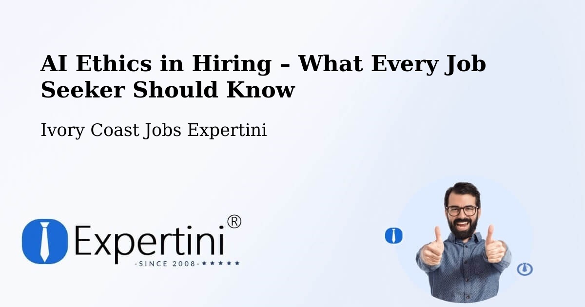AI Ethics in Recruitment & Hiring – Bocanda - Bocanda, Ivory Coast Jobs Expertini