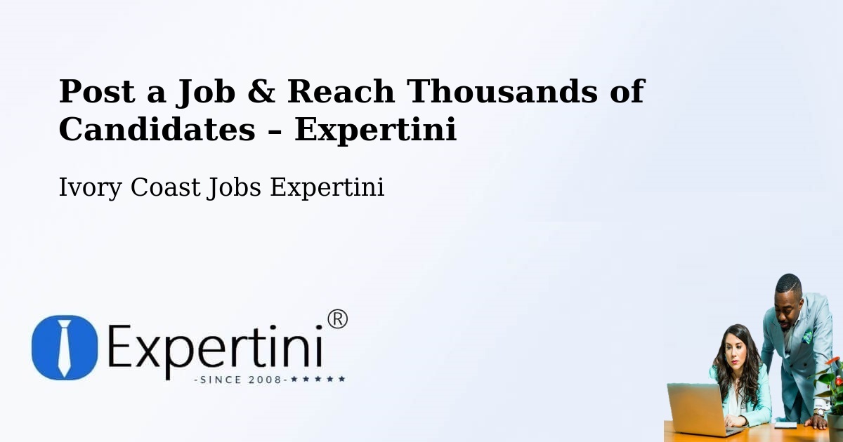 Post a Job in Bocanda – Hire the Right Talent - Bocanda, Ivory Coast Jobs Expertini