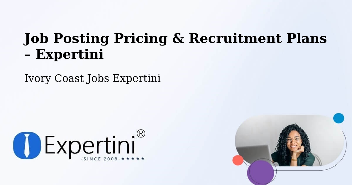 Job Posting Pricing & Recruitment Plans – Bocanda - Bocanda, Ivory Coast Jobs Expertini